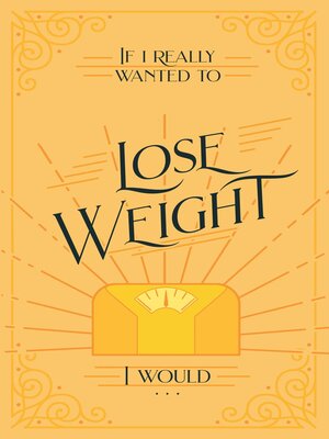 cover image of If I Really Wanted to Lose Weight, I Would...